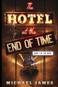 The Hotel at the End of Time: Book 1 of The Hotel