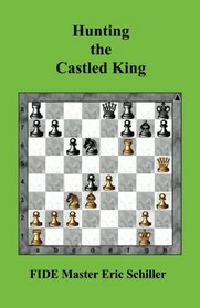 Hunting the Castled King: A Chess Works Publication