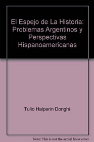 El Espejo de La Historia: Problemas Argentinos y Perspectivas Hispanoamericanas (Coleccion Historia y Cultura)