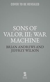 Sons of Valor III: War Machine (The Sons of Valor Series)