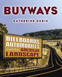 Buyways: Automobility, Billboards and the American Cultural Landscape (Cultural Spaces)