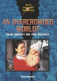 An Overcrowded World?: Our Impact on the Planet (21st Century Debates)