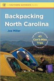 Backpacking North Carolina: The Definitive Guide to 43 Can't-Miss Trips from Mountains to Sea (Southern Gateways Guides)