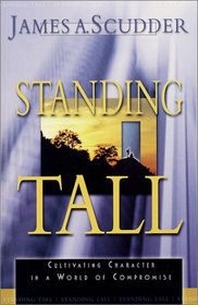 Standing Tall: Cultivating Character in a World of Compromise