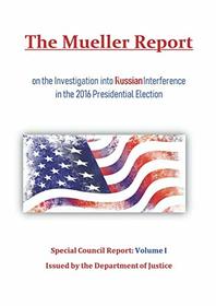 Mueller Report: on the Investigation into Russian Interference in the 2016 Presidential Election