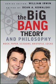 The Big Bang Theory and Philosophy: Rock, Paper, Scissors, Aristotle, Locke (Blackwell Philosophy and Pop Culture)