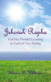Jehovah Rapha: God Has Provided Everything on Earth for Your Healing