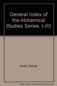 General Index of the Alchemical Studies Series 1-12 (Alchemical Studies Series)