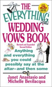 The Everything Wedding Vows Book: Anything and Everything You Could Possibly Say at the Altar - And Then Some (Everything Series)