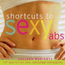 Shortcut to Sexy Abs: 337 Ways to Trim, Tone, Camouflage and Beautify