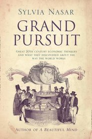 Grand Pursuit: Great 20th Century Economic Thinkers and What They Discovered About the Way the World Works