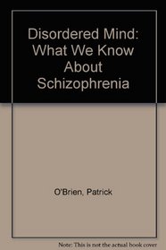 The Disordered Mind: What We Know About Schizophrenia (A Spectrum book)