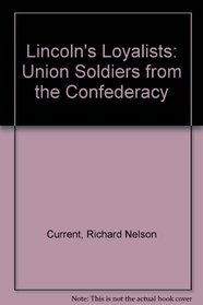 Lincoln's Loyalists: Union Soldiers From the Confederacy