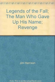 Legends of the Fall; The Man Who Gave Up His Name; Revenge