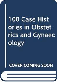 100 Case Histories in Obstetrics and Gynaecology