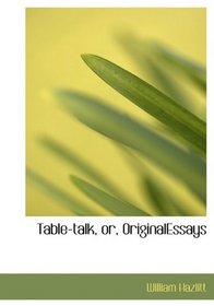 Table-talk, or, OriginalEssays