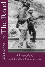 The Road: A Biography of Jack London's Life as a Hobo