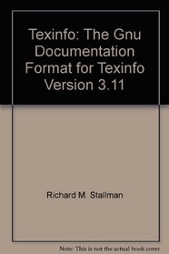 Texinfo: The Gnu Documentation Format for Texinfo Version 3.11