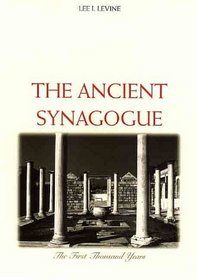 The Ancient Synagogue : The First Thousand Years