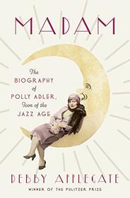 Madam: The Biography of Polly Adler, Icon of the Jazz Age