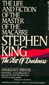 The Art of Darkness: The Life and Fiction of the Master of the Macabre: Stephen King