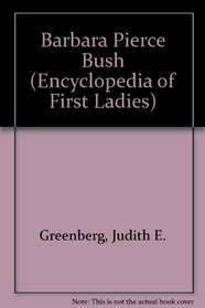 Barbara Pierce Bush (Encyclopedia of First Ladies)
