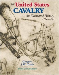 The United States Cavalry: An Illustrated History, 1776-1944