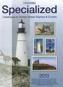 2013 Scott Specialized Catalogue of United States Stamps & Covers: Confederate States-Canal Zone-Danish West Indies-Guam-Hawaii-United Nations-United ... Cuba-Puerto Rico-Philippines-Ryukyu Islands