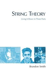 String Theory: Living It Down in Three Parts