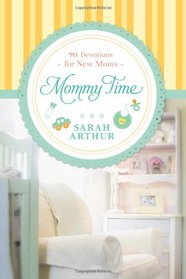 Mommy Time: 90 Devotions for New Moms