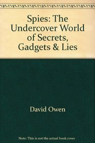 Spies: The Undercover World of Secrets, Gadgets & Lies