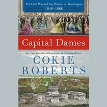 Capital Dames: The Civil War and the Women of Washington, 1848 - 1868 (Audio CD) (Unabridged)