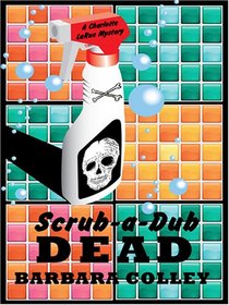 Scrub-a-Dub Dead (Charlotte LaRue, Bk 6) (Large Print)