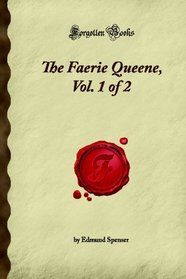 The Faerie Queene, Vol. 1 of 2 (Forgotten Books)