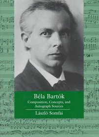 Bela Bartok: Composition, Concepts, and Autograph Sources (Ernest Bloch Lectures in Music)