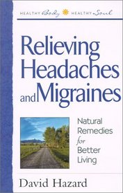 Relieving Headaches and Migraines: Natural Remedies for Better Living (Healthy Body, Healthy Soul)