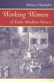 Working Women of Early Modern Venice (The Johns Hopkins University Studies in Historical and Political Science)