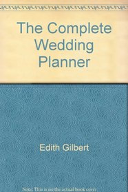The Complete Wedding Planner: A Practical Guide for the Bride and Groom