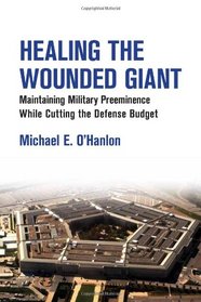 Healing the Wounded Giant: Maintaining Military Preeminence while Cutting the Defense Budget