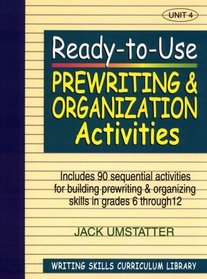 Writing Skills Curriculum Library : Ready-to-Use Prewriting  Organization Activities, Unit 4 (J-B Ed: Ready-to-Use Activities)
