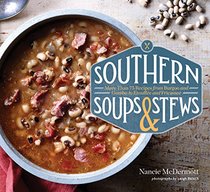 Southern Soups & Stews: More Than 75 Recipes from Burgoo and Gumbo to Etouffe and Fricassee