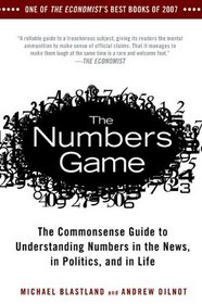 The Numbers Game: The Commonsense Guide to Understanding Numbers in the News, in Politics, and in Life