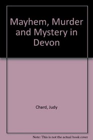 Mayhem, Murder and Mystery in Devon