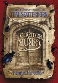 Las increibles aventuras de Tom Scatterhorn/ The Remarkable Adventures of Tom Scatterhorn: El secreto del museo/ The Museum's Secret (Serie Infinita) (Spanish Edition)