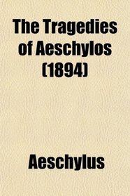 The Tragedies of Aeschylos (1894)