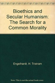 Bioethics and secular humanism: The search for a common morality