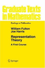 Representation Theory : A First Course (Graduate Texts in Mathematics / Readings in Mathematics)
