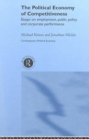 Political Economy of Competitiveness : Essays on Employment, Public Policy and Corporate Performance (Contemporary Political Economy Series)
