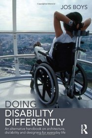 Doing Disability Differently: An alternative handbook on architecture, dis/ability and designing for everyday life