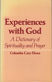 Experience With God: A Dictionary of Spirituality